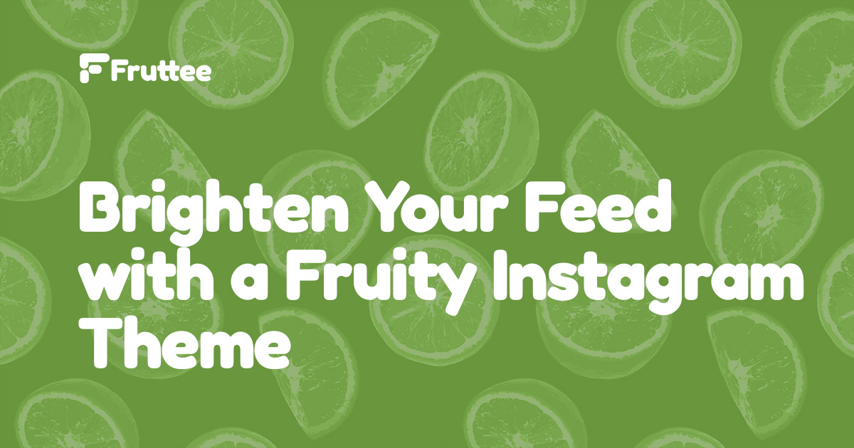 Brighten-Your-Feed-with-a-Fruity-Instagram-Theme Brighten-Your-Feed-with-a-Fruity-Instagram-Theme