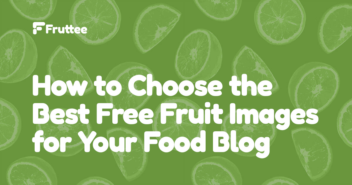 How-to-Choose-the-Best-Free-Fruit-Images-for-Your-Food-Blog How-to-Choose-the-Best-Free-Fruit-Images-for-Your-Food-Blog