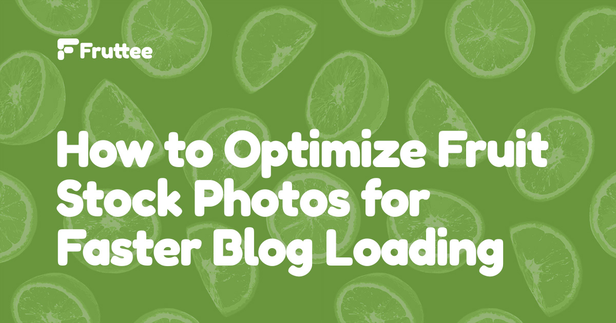 How-to-Optimize-Fruit-Stock-Photos-for-Faster-Blog-Loading How-to-Optimize-Fruit-Stock-Photos-for-Faster-Blog-Loading