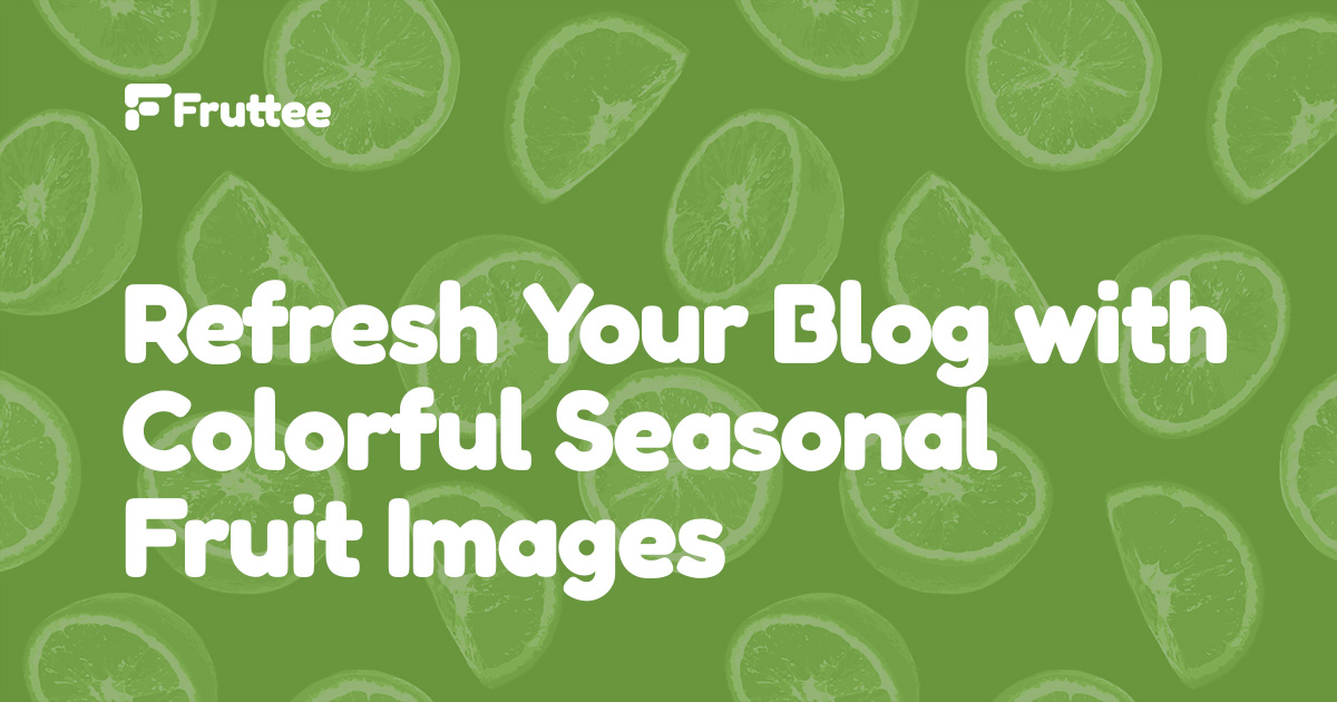 Refresh-Your-Blog-with-Colorful-Seasonal-Fruit-Images Refresh-Your-Blog-with-Colorful-Seasonal-Fruit-Images