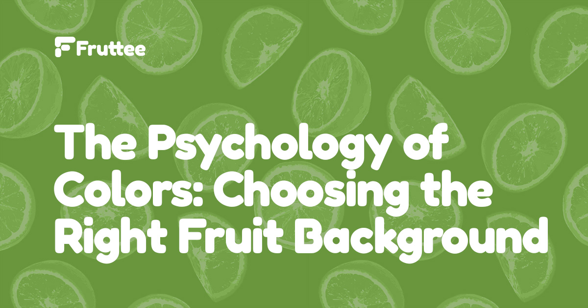 The-Psychology-of-Colors-Choosing-the-Right-Fruit-Background The-Psychology-of-Colors-Choosing-the-Right-Fruit-Background