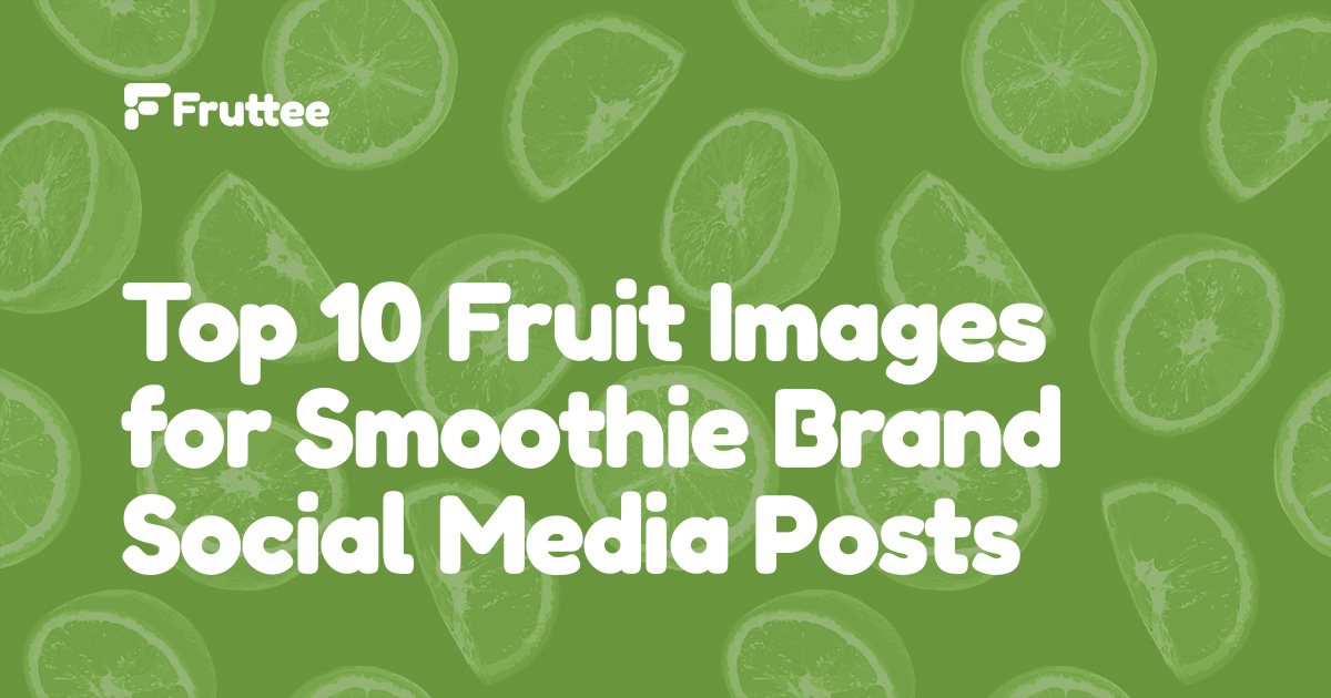 Top-10-Fruit-Images-for-Smoothie-Brand-Social-Media-Posts Top-10-Fruit-Images-for-Smoothie-Brand-Social-Media-Posts