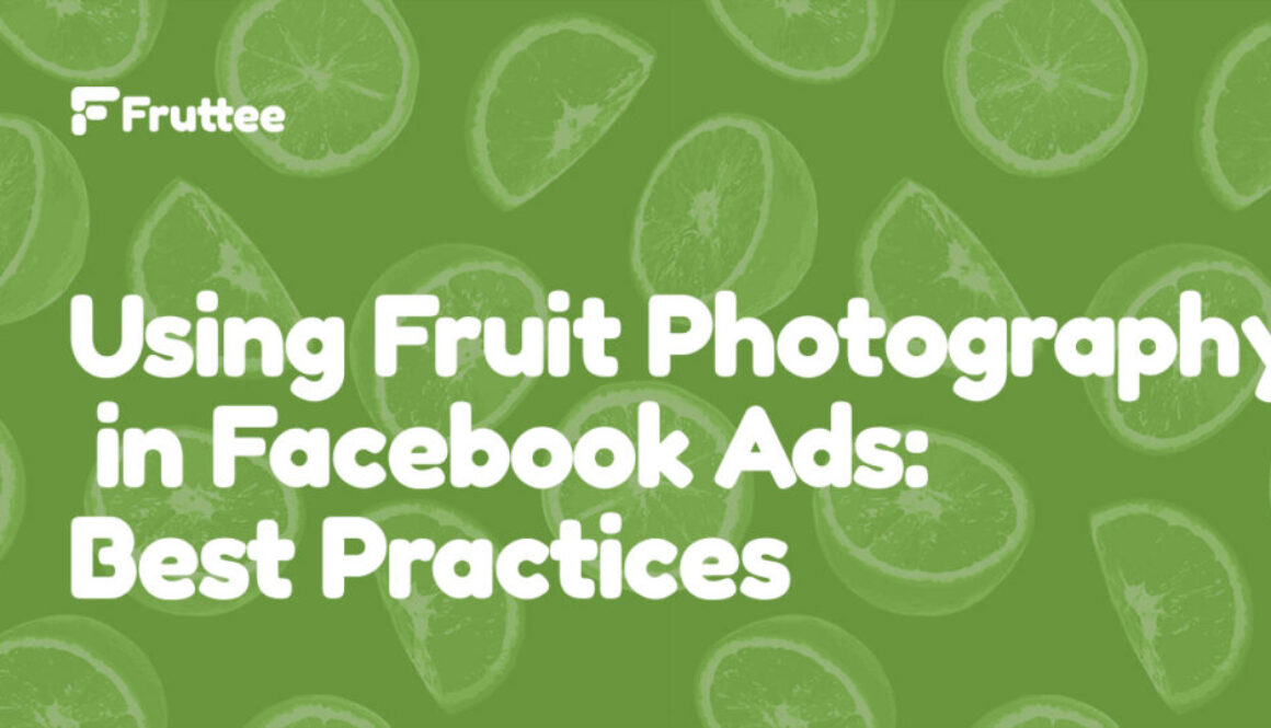 Using-Fruit-Photography-in-Facebook-Ads-Best-Practices