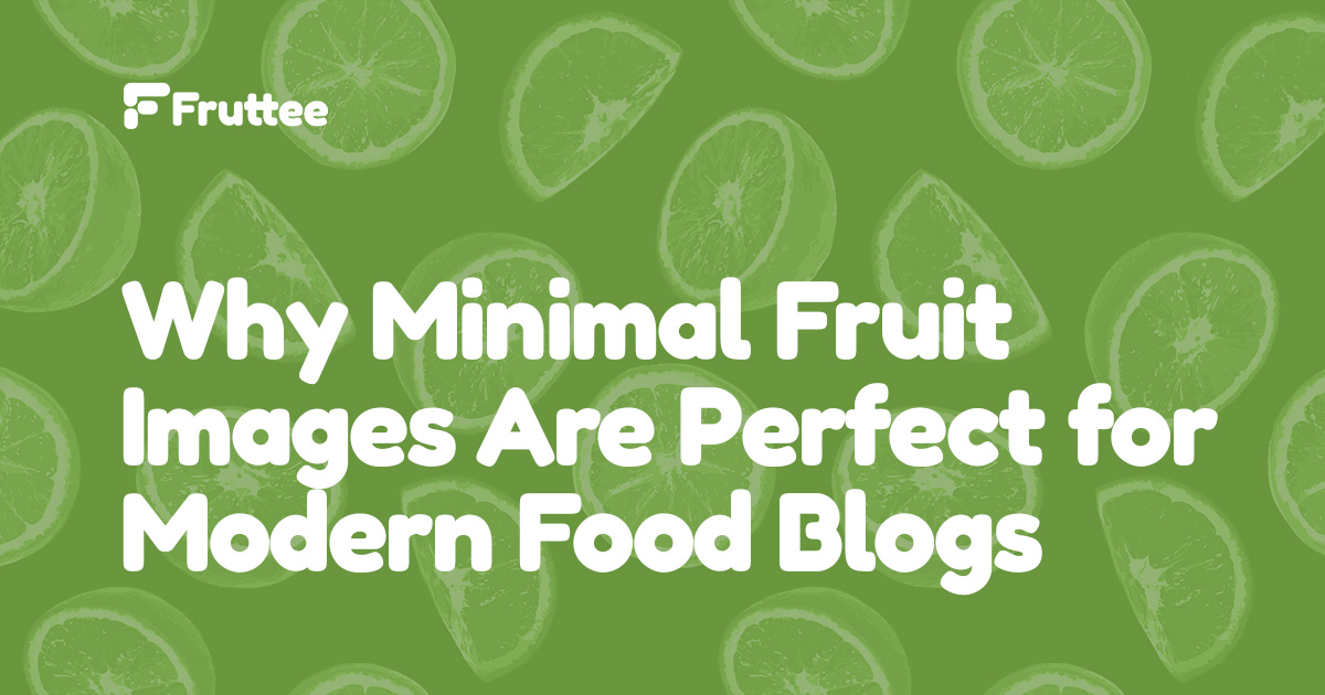 Why-Minimal-Fruit-Images-Are-Perfect-for-Modern-Food-Blogs Why-Minimal-Fruit-Images-Are-Perfect-for-Modern-Food-Blogs
