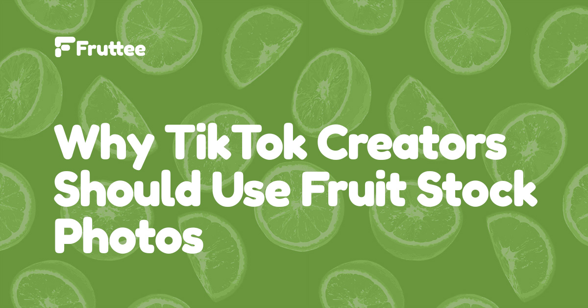 Why-TikTok-Creators-Should-Use-Fruit-Stock-Photos Why-TikTok-Creators-Should-Use-Fruit-Stock-Photos