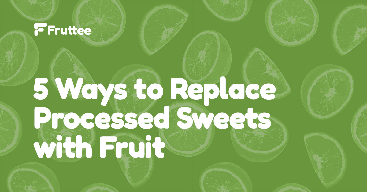 5-Ways-to-Replace-Processed-Sweets-with-Fruit 5-Ways-to-Replace-Processed-Sweets-with-Fruit