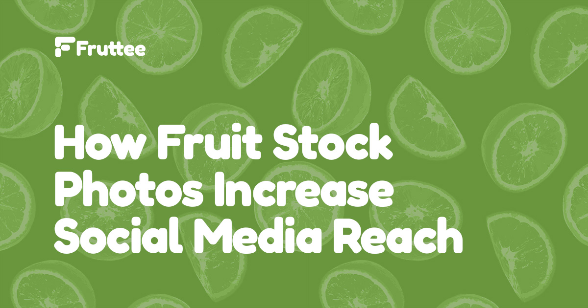 How-Fruit-Stock-Photos-Increase-Social-Media-Reach How-Fruit-Stock-Photos-Increase-Social-Media-Reach