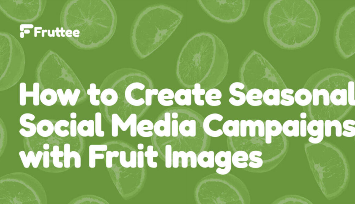 How-to-Create-Seasonal-Social-Media-Campaigns-with-Fruit-Images