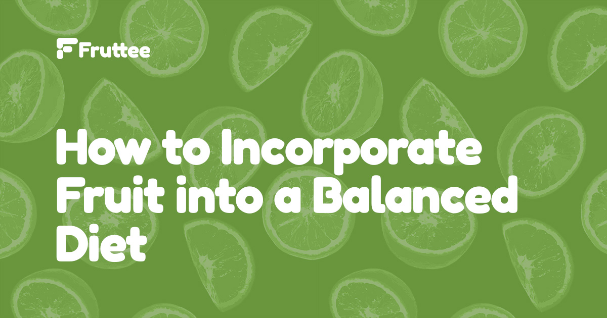 How-to-Incorporate-Fruit-into-a-Balanced-Diet How-to-Incorporate-Fruit-into-a-Balanced-Diet