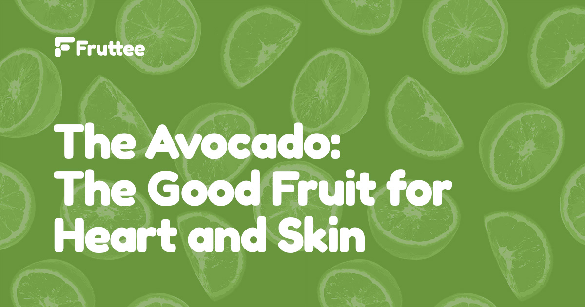 The-Avocado-The-Good-Fruit-for-Heart-and-Skin The-Avocado-The-Good-Fruit-for-Heart-and-Skin