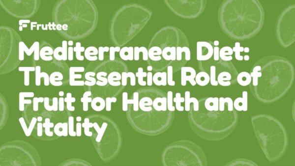 Mediterranean-Diet-The-Essential-Role-of-Fruit-for-Health-and-Vitality