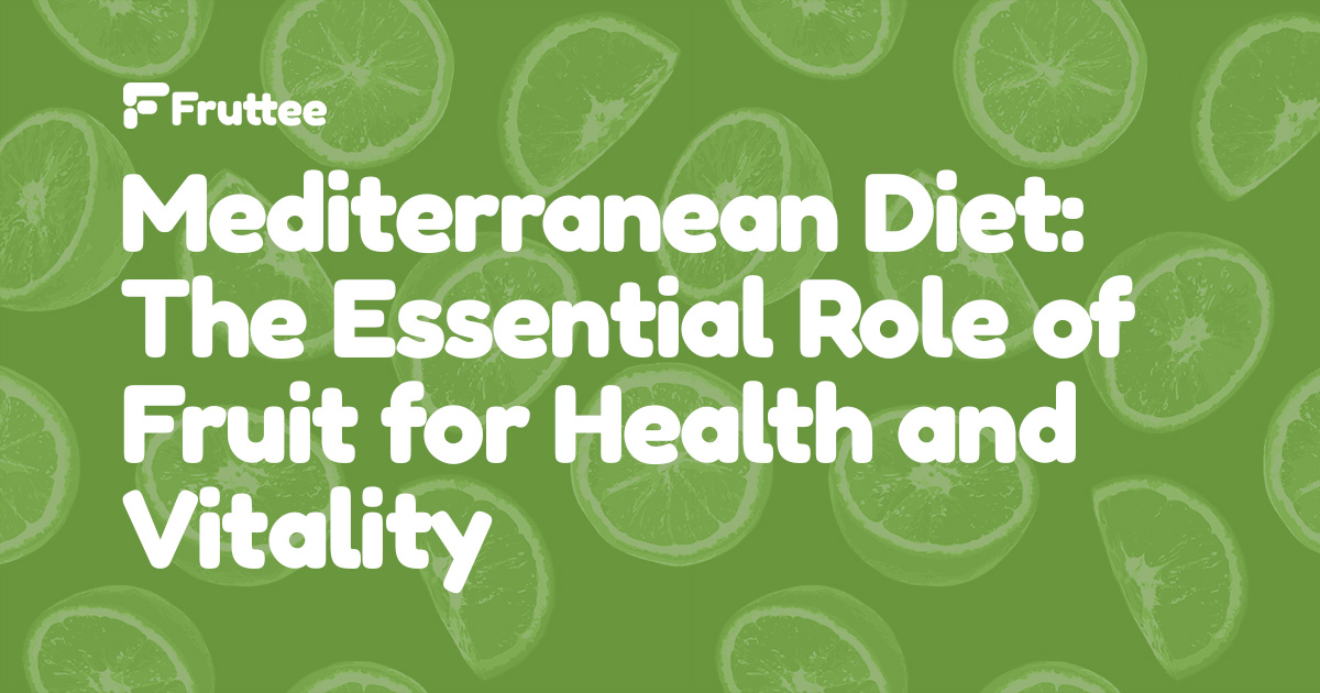 Mediterranean-Diet-The-Essential-Role-of-Fruit-for-Health-and-Vitality Mediterranean-Diet-The-Essential-Role-of-Fruit-for-Health-and-Vitality